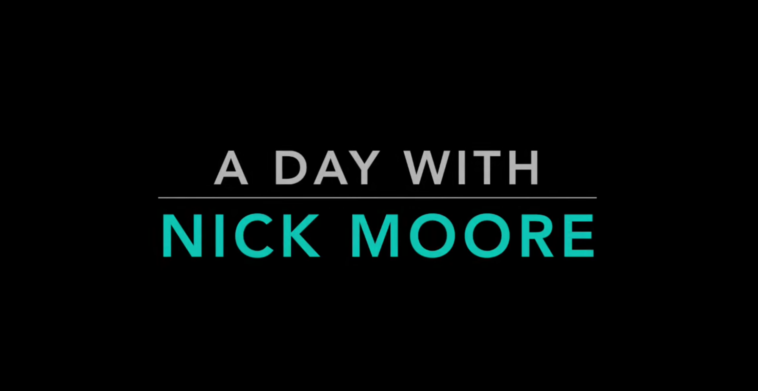 Week 4 - A day with Nick Moore
